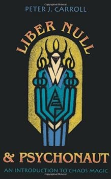 liber null and psychonaut: an introduction to chaos magic - peter j. carroll