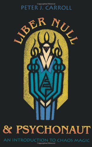 Liber Null & Psychonaut: An Introduction to Chaos Magic by Peter J. Carroll (April 01,1987)