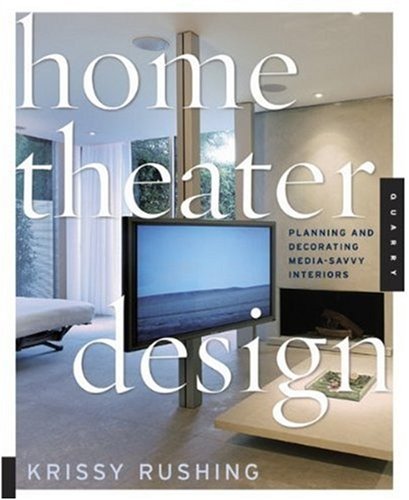 Home Theater Design: Planning and Decorating Media-Savvy Interiors