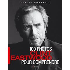 Clint Eastwood : 100 Photos pour comprendre