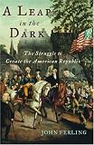 A Leap in the Dark: The Struggle to Create the American Republic