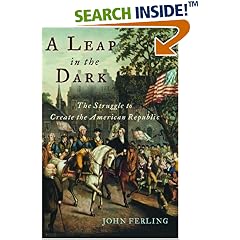 A Leap in the Dark: The Struggle to Create the American Republic