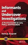 Informants and Undercover Investigations: A Practical Guide to Law, Policy, and Procedure