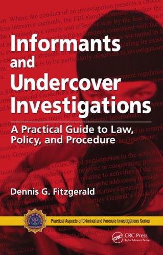 Informants and Undercover Investigations: A Practical Guide to Law, Policy, and Procedure: A Practical Guide for Law, Policy and Procedure (Practical Aspects of Criminal & Forensic Investigations)