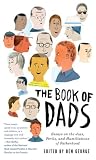 The Book of Dads: Essays on the Joys, Perils, and Humiliations of Fatherhood
