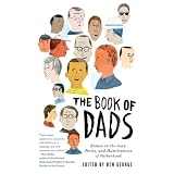 TheBookofDads:EssaysontheJoys,Perils,andHumiliationsofFatherhood
