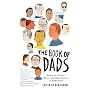 The Book of Dads: Essays on the Joys, Perils, and Humiliations of Fatherhood