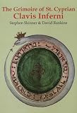 The grimoire of Saint Cyprian : clavis inferni : sive magia alba et nigra approbata Metratona = the key of hell with white and black magic proven by Metatron, being Wellcome MS 2000