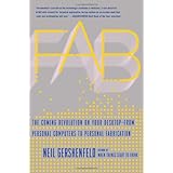 Fab: The Coming Revolution on Your Desktop--from Personal Computers to Personal Fabrication
