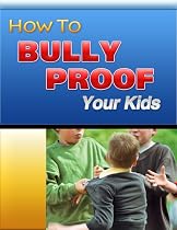 Click to Download Free Kindle Book -> How To Bully Proof Your Kids (Parent's Guide To School)
