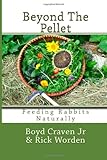 Beyond The Pellet: Feeding Rabbits Naturally (The Urban Rabbit Project) (Volume 2)