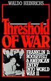 Threshold of War: Franklin D. Roosevelt and American Entry into World War II