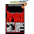 Threshold of War: Franklin D. Roosevelt and American Entry into World War II by Waldo Heinrichs