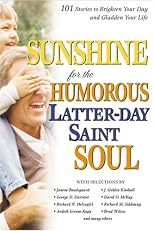 Sunshine for the Humorous Lds Soul: 101 Stories to Brighten Your Day and Gladden Your Life