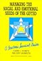 Managing the Social and Emotional Needs of the Gifted: A Teacher's Survival Guide