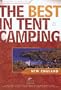 The Best in Tent Camping: New England: A Guide for Car Campers Who Hate RVs, Concrete Slabs, and Loud Portable Stereos (Best Tent Camping)