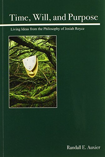 Time, Will, and Purpose: Living Ideas from the Philosophy of Josiah Royce by Randall E. Auxier (2013-12-10)
