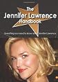 The Jennifer Lawrence Handbook - Everything you need to know about Jennifer Lawrence
