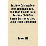 Tex-Mex Cuisine: Tex-Mex, Enchilada, Taco Bell, Pico de Gallo, Tostada, Chili Con Carne, Burrito, Nachos, Salsa, Fajita, Quesadilla, Gu
