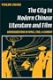 The City in Modern Chinese Literature & Film: Configurations of Space, Time, and Gender