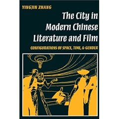 The City in Modern Chinese Literature & Film: Configurations of Space, Time, and Gender