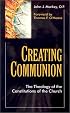 Creating Communion: The Theology of the Constitutions of the Church