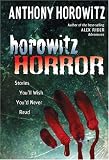 Horowitz Horror: Stories You'll Wish You Never Read