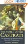 The World of the Castrati: The History of an Extraordinary Operatic Phenomenon