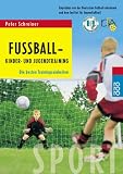 Fußball - Kinder- und Jugendtraining: Die besten Trainingseinheiten. Empfohlen von der Deutschen Fußball-Akademie und dem Institut für Jugendfußball