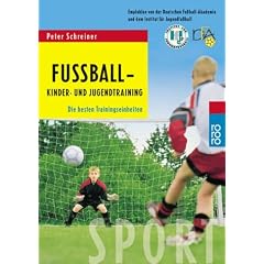 Fu�ball - Kinder- und Jugendtraining: Die besten Trainingseinheiten. Empfohlen von der Deutschen Fu�ball-Akademie und dem Institut f�r Jugendfu�ball
