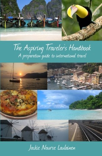 The Aspiring Traveler's Handbook: A preparation guide to international travel