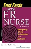 Fast Facts for the ER Nurse: Emergency Room Orientation in a Nutshell, Second Edition