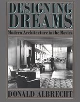 Designing Dreams: Modern Architecture in the Movies (Architecture and Film)