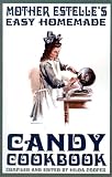 Mother Estelles Easy Homemade Candy Cookbook