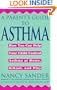 A Parent's Guide to Asthma: How You Can Help Your Child Control Asthma at Home, School and Play