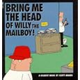 Dilbert: Bring Me the Head of Willy the Mailboy! (A Dilbert book) by Scott Adams
