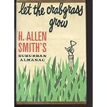 Let the crabgrass grow;: H. Allen Smith's suburban almanac book cover