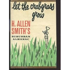 Let the crabgrass grow;: H. Allen Smith's suburban almanac