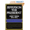Jefferson the President: First Term, 1801-1805 (Jefferson and His Time, Vol. 4)