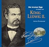 Die letzten Tage im Leben von K&ouml;nig Ludwig II - Alfons Schweiggert