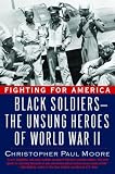 Fighting for America: Black Soldiers-the Unsung Heroes of World War II
