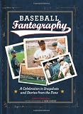 Baseball Fantography: A Celebration in Snapshots and Stories from the Fans