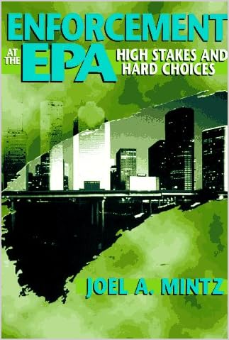 Enforcement at the EPA : high stakes and hard choices
