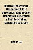 Cultural Generations: Generation X, Lost Generation, Baby Boomer, Generation, Generation Y, Beat Generation, Generation Gap, Issei-