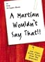 A Martian Wouldn't Say That