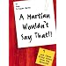A Martian Wouldn't Say That