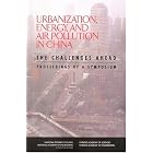 Click here to buy Urbanization, Energy, and Air Pollution in China: The Challenges Ahead -- Proceedings of a Symposium by  Chinese Academy of Engineering, Chinese Academy of Sciences, National Academy of Engineering, and National Research Council.