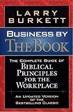 Business by the book: The complete guide of Biblical principles for business men and women