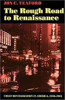 The Rough Road to Renaissance: Urban Revitalization in America, 1940-1985 (Creating the North American Landscape)