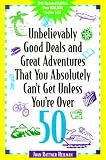 Unbelievably Good Deals and Great Adventures that you Absolutely Can`t Get Unless You`re Over 50 (Unbelievably Good Deals)